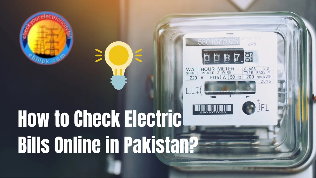 How to Check Electric Bills Online in Pakistan?